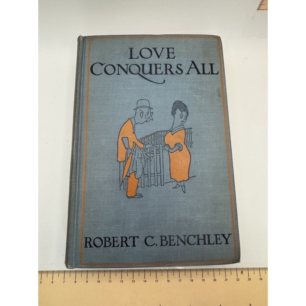 Robert C. Benchley Love Conquers All Hardcover 1922 Garden City New York
